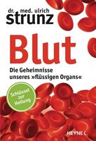 Ulrich Strunz Blut - Die Geheimnisse unseres »flüssigen Organs«
