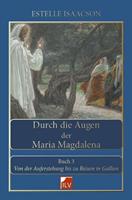 Estelle Isaacson Durch die Augen der Maria Magdalena. Buch III