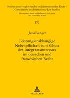 Julia Faenger Leistungsunabhängige Nebenpflichten zum Schutz des Integritätsinteresses im deutschen und französischen Recht