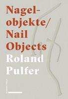 Roland Pulfer Nagelobjekte   Nail Objects
