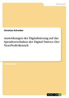 Christian Schreiber Auswirkungen der Digitalisierung auf das Spendenverhalten der Digital Natives. Der Non-Profit-Bereich