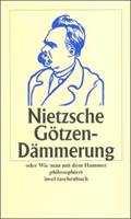 Friedrich Nietzsche Götzen-Dämmerung oder Wie man mit dem Hammer philosophiert