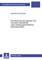 Ulrike Bernert-Auerbach Das Recht auf den eigenen Tod und aktive Sterbehilfe unter verfassungsrechtlichen Gesichtspunkten