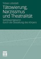 Tobias Lobstädt Tätowierung, Narzissmus und Theatralität