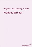 Gayatri Chakravorty Spivak Righting Wrongs