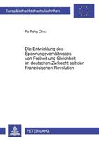 Po-Feng Chou Die Entwicklung des Spannungsverhältnisses von Freiheit und Gleichheit im deutschen Zivilrecht seit der Französischen Revolution