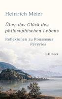 Heinrich Meier Über das Glück des philosophischen Lebens