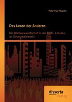 Peter Paul Nusche Das Lesen der Anderen: Die Wahlverwandtschaft in der DDR- Literatur als Emanzipationsakt