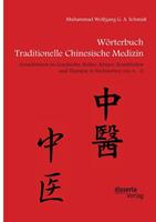 Muhammad Wolfgang G. A. Schmidt Wörterbuch Traditionelle Chinesische Medizin. Grundwissen zu Geschichte, Kultur, Körper, Krankheiten und Therapien in Stichworten von A - Z