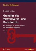 Friedrich L. Ekey Grundriss des Wettbewerbs- und Kartellrechts
