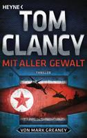 Tom Clancy, Mark Greaney Mit aller Gewalt