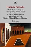 Friedrich Nietzsche Die Geburt der Tragödie. Unzeitgemäße Betrachtungen I - IV. Nachgelassene Schriften 1870 - 1873