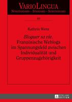 Kathrin Wenz «Bloguer sa vie». Französische Weblogs im Spannungsfeld zwischen Individualität und Gruppenzugehörigkeit