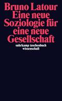 Bruno Latour Eine neue Soziologie für eine neue Gesellschaft