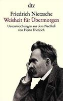 Friedrich Nietzsche . Weisheit für Übermorgen