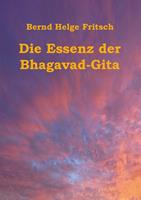 Bernd Helge Fritsch Die Essenz der Bhagavad-Gita