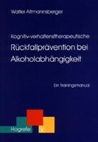 Walter Altmannsberger Kognitiv-verhaltenstherapeutische Rückfallprävention bei Alkoholabhängigkeit