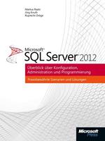 Ruprecht Dröge, Jörg Knuth, Markus Raatz Microsoft SQL Server 2012 - Überblick über Konfiguration, Administration, Programmierung