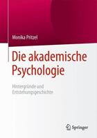 Monika Pritzel Die akademische Psychologie: Hintergründe und Entstehungsgeschichte