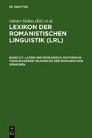 Günter Holtus Lexikon der Romanistischen Linguistik (LRL) / Latein und Romanisch: Historisch-vergleichende Grammatik der romanischen Sprachen