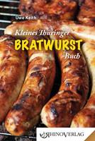 Uwe Keith Kleines Thüringer Bratwurst-Buch