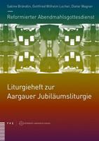 Theologischer Verlag Zürich Reformierter Abendmahlsgottesdienst: Liturgieheft zur Aargauer Jubiläumsliturgie