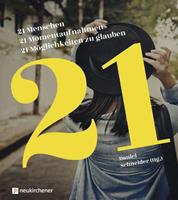 Neukirchener Verlagsgesellschaft 21 Menschen - 21 Momentaufnahmen - 21 Möglichkeiten zu glauben
