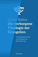 Guido Baltes Die verborgene Theologie der Evangelien