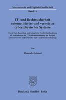 Alexander Schmid IT- und Rechtssicherheit automatisierter und vernetzter cyber-physischer Systeme.