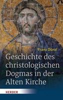 Franz Dünzl Geschichte des christologischen Dogmas in der Alten Kirche