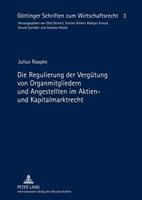 Julius Raapke Die Regulierung der Vergütung von Organmitgliedern und Angestellten im Aktien- und Kapitalmarktrecht