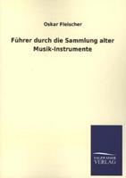 Oskar Fleischer Führer durch die Sammlung alter Musik-Instrumente