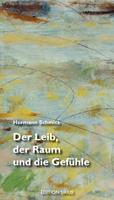 Hermann Schmitz Der Leib, der Raum und die Gefühle