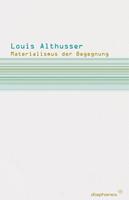 Louis Althusser Materialismus der Begegnung
