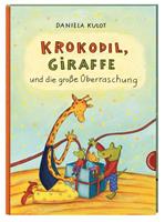 Daniela Kulot Krokodil und Giraffe: Krokodil Giraffe und die große Überraschung