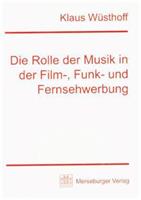Klaus Wüsthoff Die Rolle der Musik in der Film-, Funk- und Fernseh-Werbung