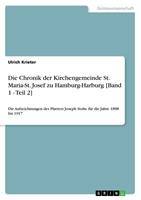 Ulrich Krieter Die Chronik der Kirchengemeinde St. Maria-St. Josef zu Hamburg-Harburg [Band 1 - Teil 2]