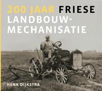 Henk Dijkstra 200 jaar Friese landbouwmechanisatie
