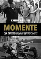 Kristian Bissuti Momente der österreichischen Zeitgeschichte