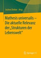 Springer Fachmedien Wiesbaden GmbH Mathesis universalis – Die aktuelle Relevanz der „Strukturen der Lebenswelt“