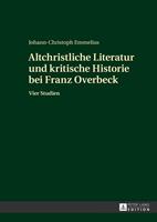 Johann-Christoph Emmelius Altchristliche Literatur und kritische Historie bei Franz Overbeck