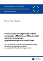 Manuel Julius Schubert Vorgaben des Grundgesetzes und der Europäischen Menschenrechtskonvention für einen Rechtsschutz gegen überlange Gerichtsverfahren