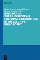 De Gruyter European/Supra-European: Cultural Encounters in Nietzsche’s Philosophy