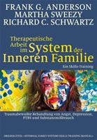 Frank G. Anderson, Martha Sweezy, Richard C. Schwartz Therapeutische Arbeit im System der Inneren Familie
