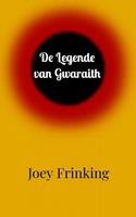 Joey Frinking De Legende van Gwaraith -  (ISBN: 9789464359626)