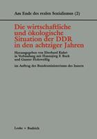 Eberhard Kuhrt Die wirtschaftliche und ökologische Situation der DDR in den 80er Jahren