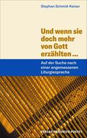 Stephan Schmid-Keiser Und wenn sie doch mehr von Gott erzählten ...