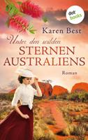Karen Best Unter den wilden Sternen Australiens: Roman   Die epische Geschichte einer jungen Malerin, die im 18. Jahrhundert die Geheimnisse des Roten Kontinents