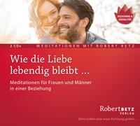 Robert Betz Wie die Liebe lebendig bleibt ...