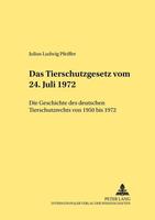 Julius Ludwig Pfeiffer Das Tierschutzgesetz vom 24. Juli 1972